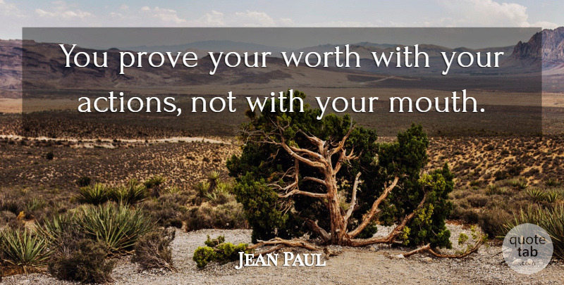 Jean Paul Quote About Basketball, Mouths, Action: You Prove Your Worth With...