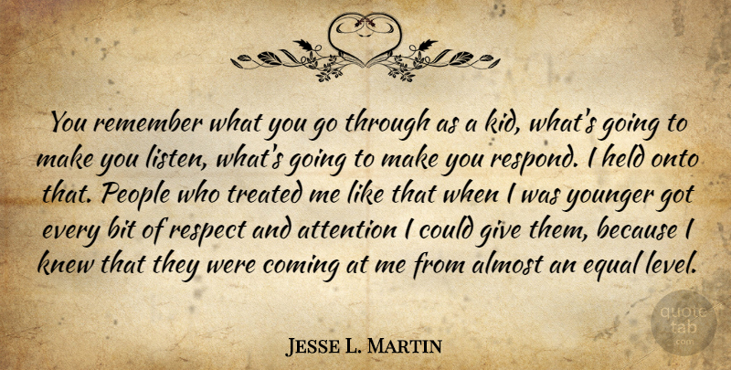 Jesse L. Martin Quote About Almost, Attention, Bit, Coming, Held: You Remember What You Go...