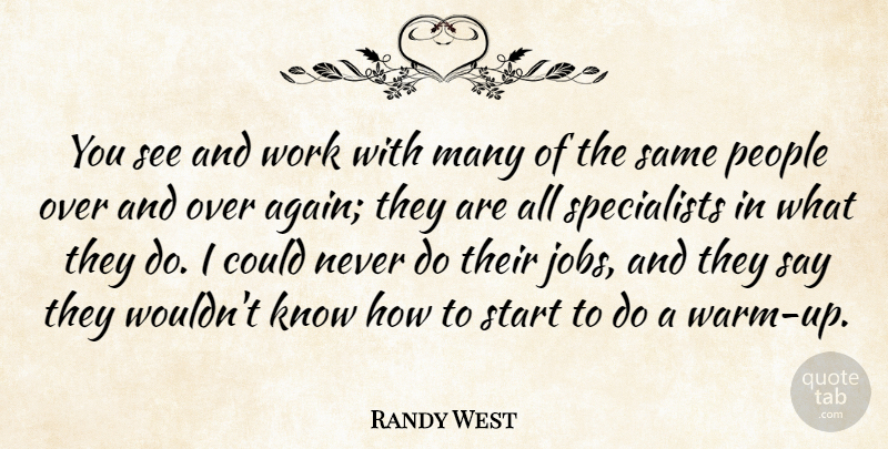 Randy West Quote About People, Work: You See And Work With...