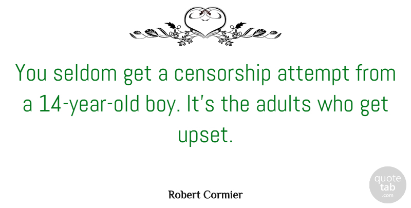 Robert Cormier Quote About Boys, Years, Upset: You Seldom Get A Censorship...