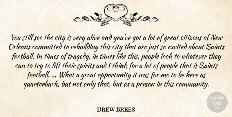 Drew Brees Quote About Alive, Citizens, City, Committed, Excited: You Still See The City...