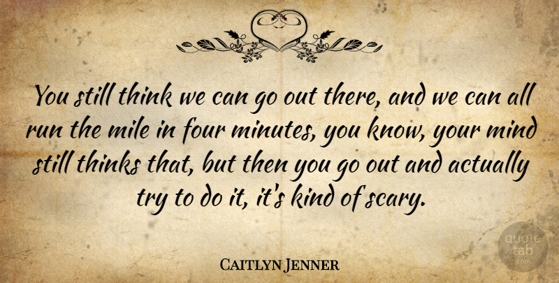 Caitlyn Jenner Quote About Mile, Mind, Thinks: You Still Think We Can...