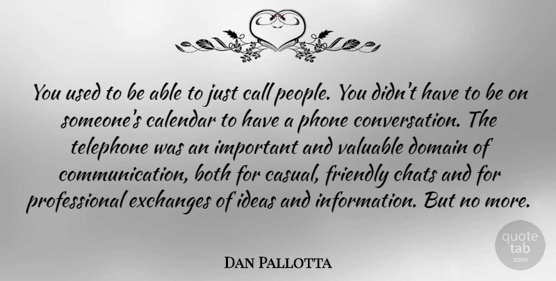 Dan Pallotta Quote About Both, Call, Domain, Exchanges, Friendly: You Used To Be Able...