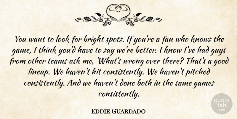 Eddie Guardado Quote About Ask, Both, Bright, Fan, Games: You Want To Look For...