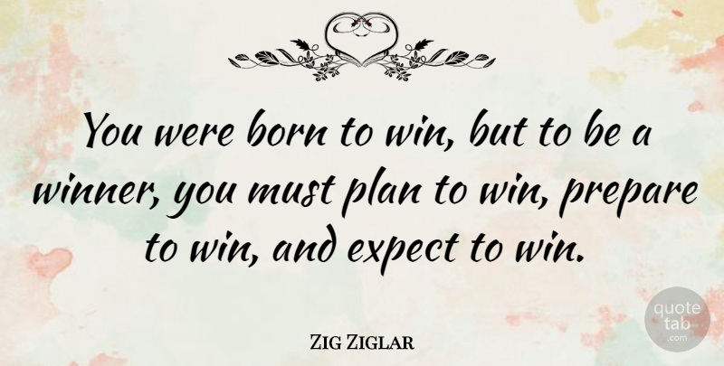Zig Ziglar Quote About Inspirational, Life, Motivational: You Were Born To Win...