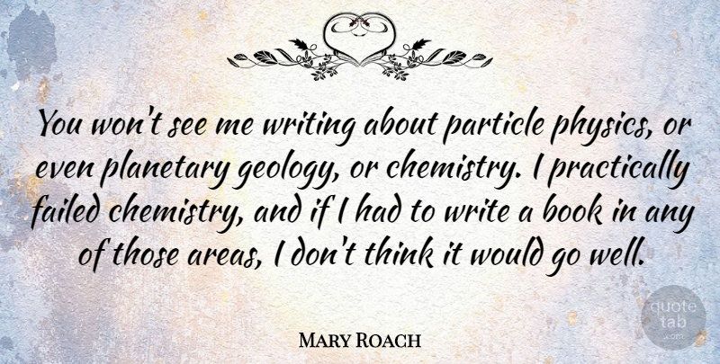 Mary Roach Quote About Book, Writing, Thinking: You Wont See Me Writing...