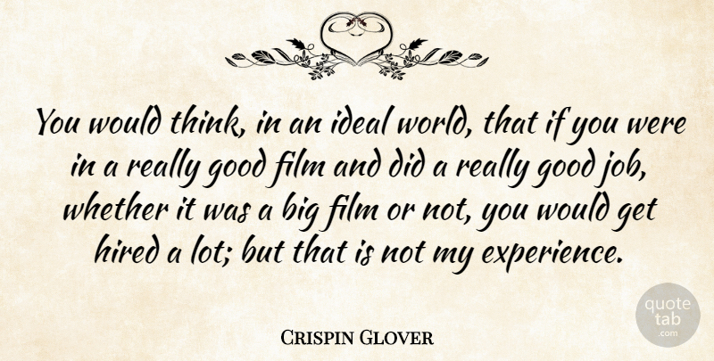 Crispin Glover Quote About Jobs, Thinking, World: You Would Think In An...