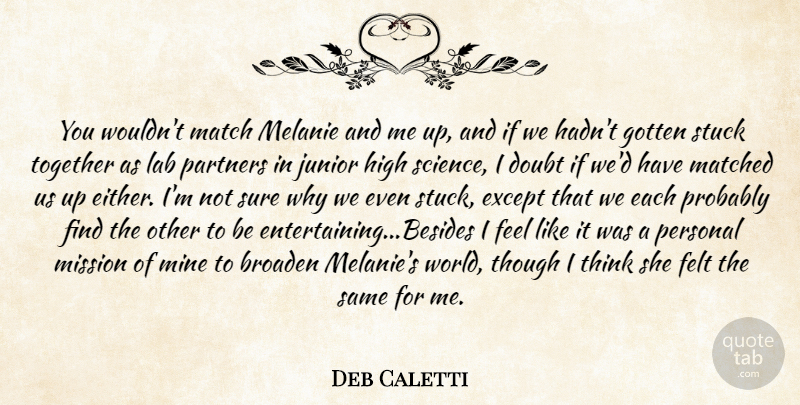 Deb Caletti Quote About Thinking, Doubt, Together: You Wouldnt Match Melanie And...