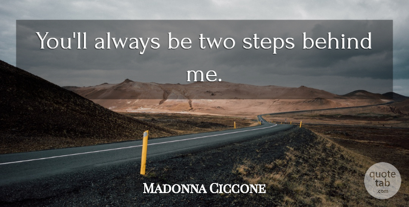 Madonna Ciccone Quote About Two, Steps, Behinds: Youll Always Be Two Steps...