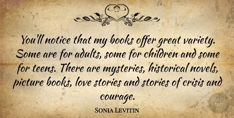 Sonia Levitin Quote About Books, Children, Courage, Crisis, Great: Youll Notice That My Books...