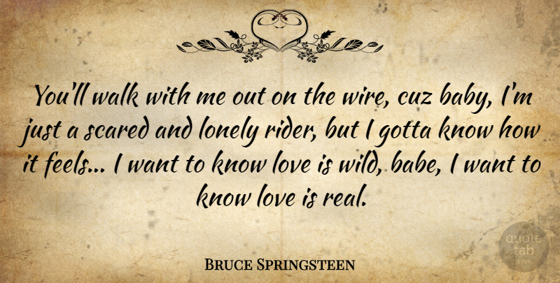 Bruce Springsteen Quote About Baby, Lonely, Real: Youll Walk With Me Out...