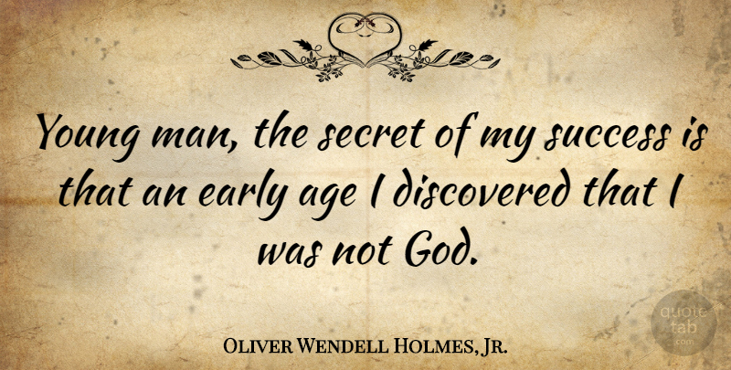 Oliver Wendell Holmes, Jr. Quote About Funny, Men, Secret: Young Man The Secret Of...