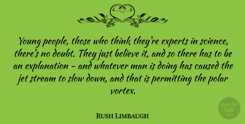 Rush Limbaugh Quote About Believe, Men, Thinking: Young People Those Who Think...