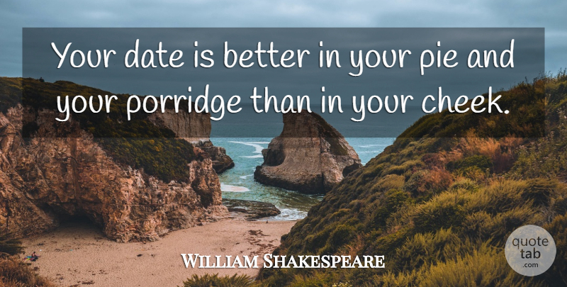 William Shakespeare Quote About Pie, Age, Porridge: Your Date Is Better In...