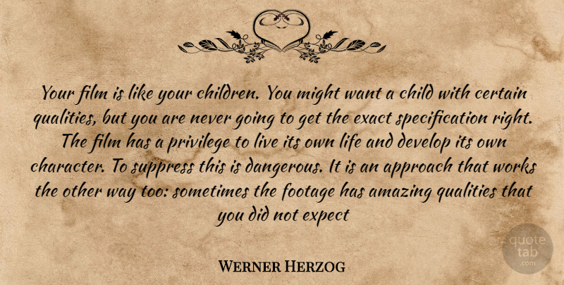 Werner Herzog Quote About Children, Character, Quality: Your Film Is Like Your...