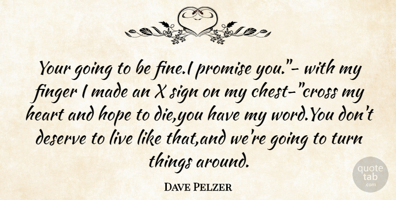 Dave Pelzer Quote About Heart, Promise, Made: Your Going To Be Finei...