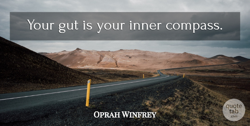 Oprah Winfrey Quote About Compass, Guts: Your Gut Is Your Inner...