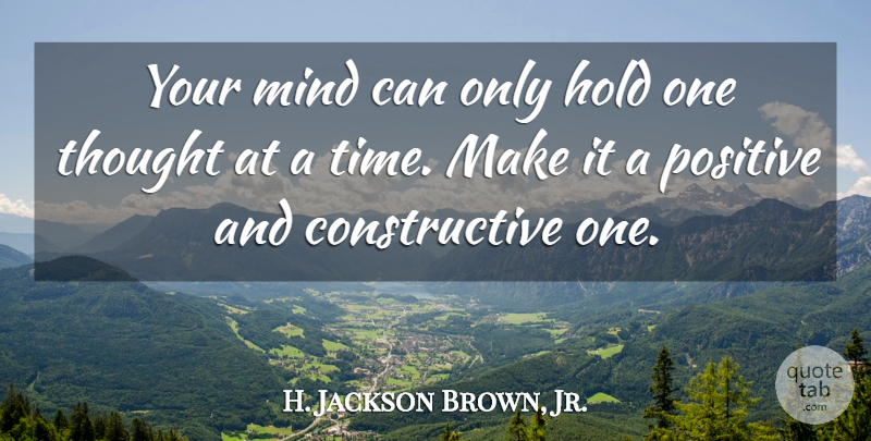 H. Jackson Brown, Jr. Quote About Achievement, Mind, Constructive: Your Mind Can Only Hold...