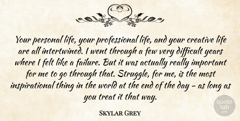Skylar Grey Quote About Struggle, Years, Long: Your Personal Life Your Professional...