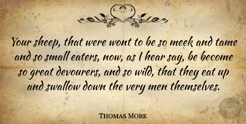 Thomas More Quote About Great, Hear, Meek, Men, Small: Your Sheep That Were Wont...