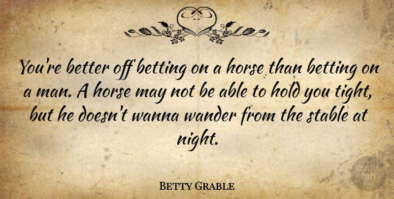 Betty Grable Quote About Horse, Night, Men: Youre Better Off Betting On...