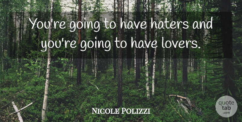 Nicole Polizzi Quote About Lovers: Youre Going To Have Haters...