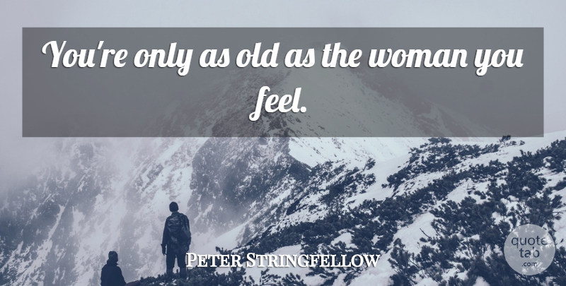 Peter Stringfellow Quote About Woman, Women: Youre Only As Old As...