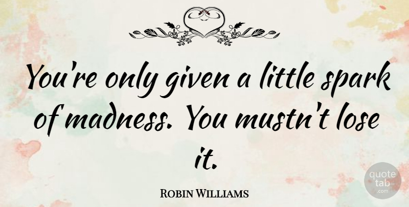 Robin Williams Quote About Inspirational, Positive, Depression: Youre Only Given A Little...