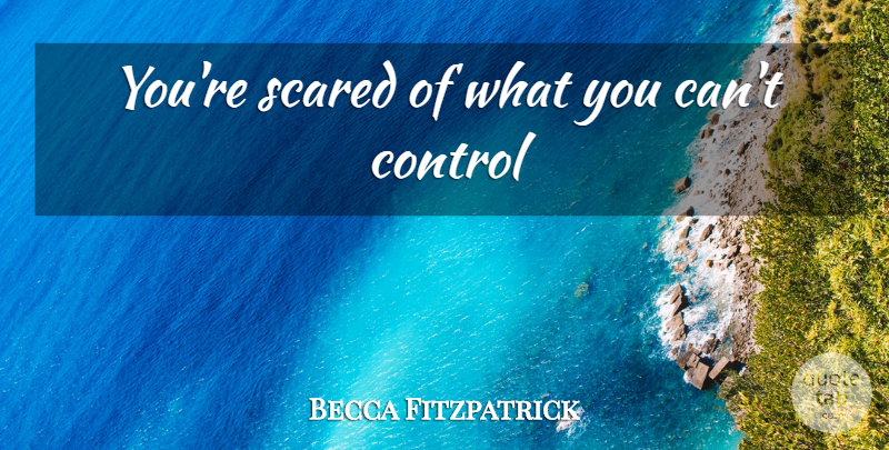 Becca Fitzpatrick Quote About Scared: Youre Scared Of What You...