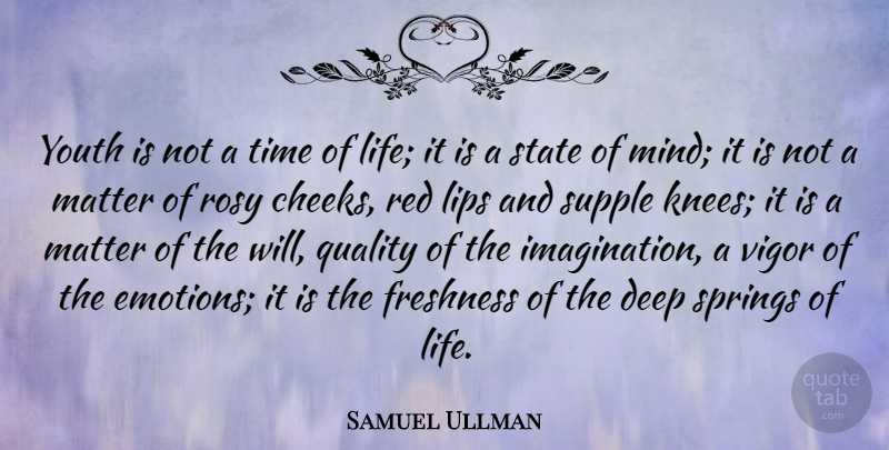 Samuel Ullman Quote About Determination, Spring, Imagination: Youth Is Not A Time...