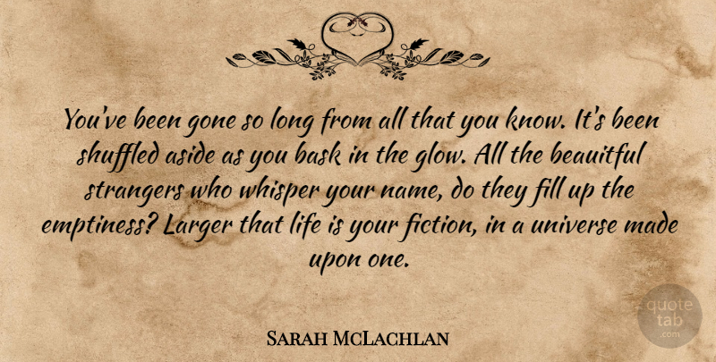 Sarah McLachlan Quote About Names, Long, Gone: Youve Been Gone So Long...