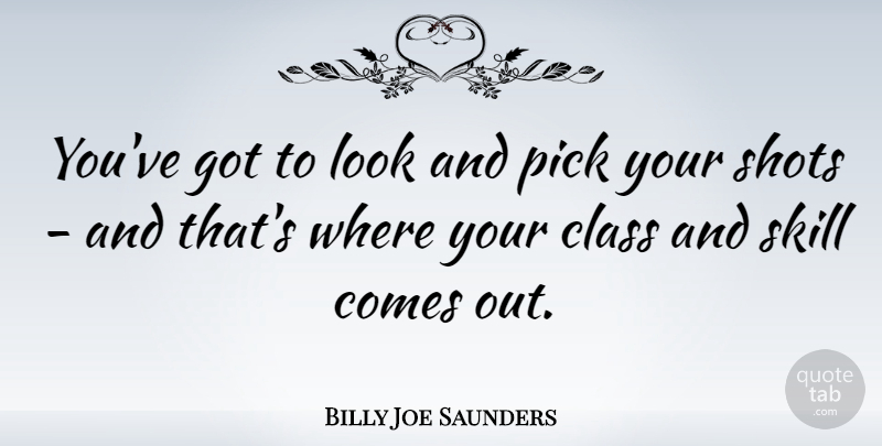 Billy Joe Saunders Quote About Skills, Class, Looks: Youve Got To Look And...