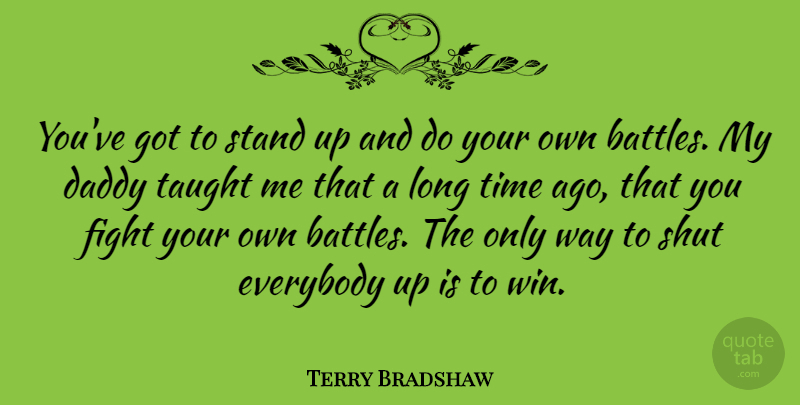 Terry Bradshaw Quote About Fighting, Winning, Nfl: Youve Got To Stand Up...
