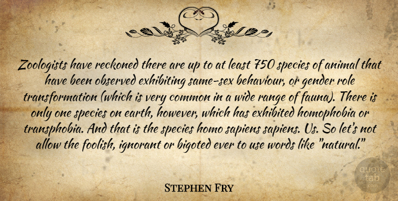 Stephen Fry Quote About Sex, Animal, Ignorant: Zoologists Have Reckoned There Are...